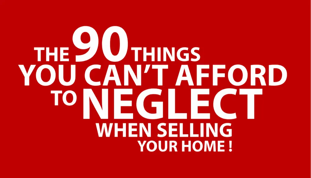 The 90 Things You Can't Afford To Neglect When Selling Your Home